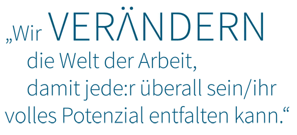 Der Slogan als Grafik "Wir verändern die Welt der Arbeit, damit jede:r überall sein/ihr volles Potenzial entfalten kann."