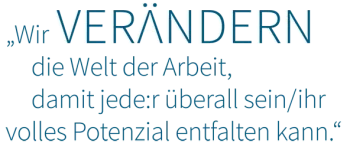 Der Slogan als Grafik "Wir verändern die Welt der Arbeit, damit jede:r überall sein/ihr volles Potenzial entfalten kann."